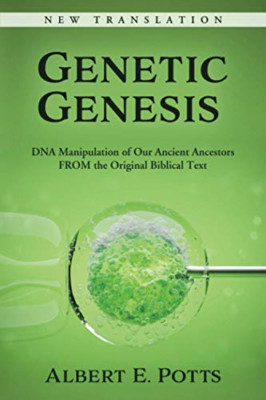Genetic Genesis: Dna Manipulation of Our Ancient Ancest -  NEW Albert E Potts 20