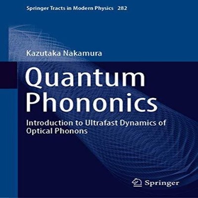 Quantum Phononics Introduction to Ultrafast Dynamics of Optical P