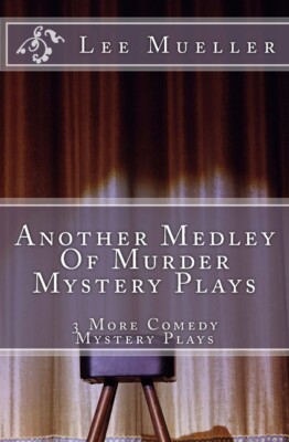 Another Medley Of Murder Mystery Plays: 3 More Comedy Scripts