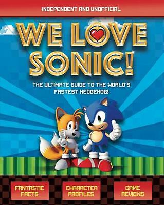 We Love Sonic!: The ultimate guide to the world's fastest hedgehog by Jane...