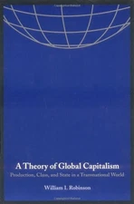 A Theory of Global Capitalism: Production, Class, and State in a Transnation...