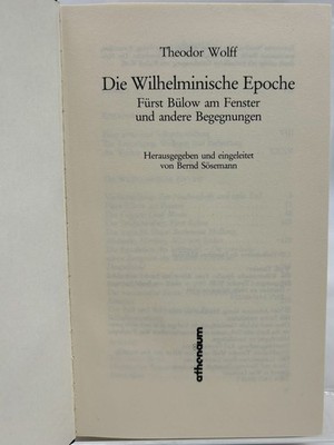 Die Wilhelminische Epoche : Fürst Bülow am Fenster und andere Begegnungen Wolff,