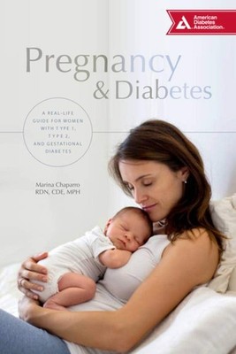 Pregnancy & Diabetes: A Real-Life Guide for Women with Type 1, Type 2, and G...