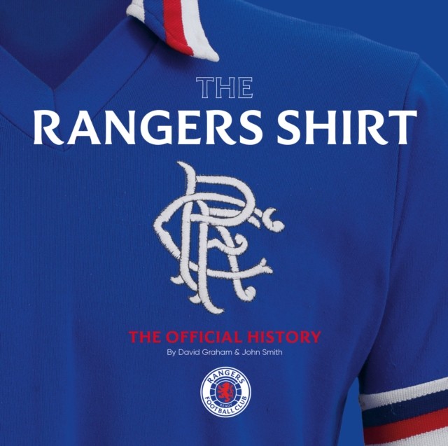 The Rangers Shirt The Official History by David Graham (Hardback Book)