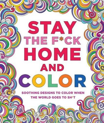Stay the F*ck Home and Color: Soothing Designs to Color When the World Goes to S