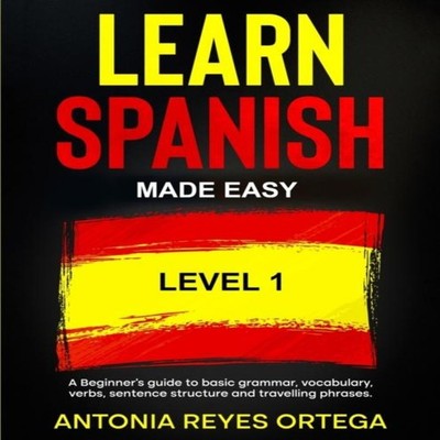 Learn Spanish Made Easy Level 1 A Beginner's guide to basic gramm