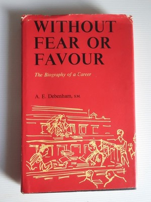 Without Fear Or Favour By  A. E. Debenham 1966 Vintage The Biography of a career