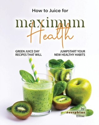Ellise - Wie man für maximale Gesundheit Grüner Saft Tagesrezepte Das - J555z