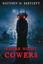 Where Night Cowers 9781685100704 by Bartlett, Matthew M