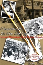 Chopsticks in The Land of Cotton: Lives of Mississippi Delta Chinese Grocers by 
