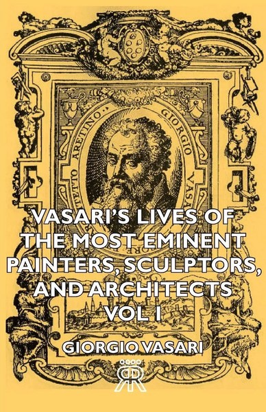 Giorgio Vasari | Vasari's Lives Of The Most Eminent Painters, Sculptors, And...-image
