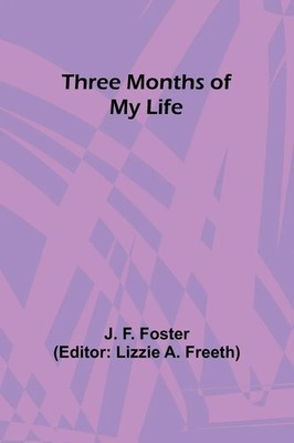 Three Months of My Life J. F. Foster Taschenbuch Englisch 2024 Alpha Edition