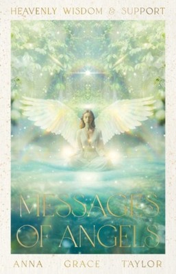 Messages of Angels Heavenly Wisdom & Support by Anna Grace  Taylor (Cards)
