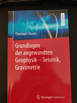 Grundlagen der angewandten Geophysik - Seismik, Gravemetrie - Clauser