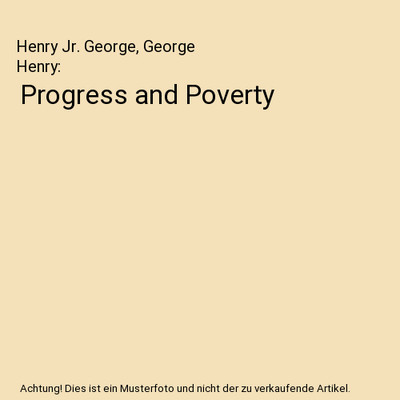 Progress and Poverty, Henry Jr. George, George Henry