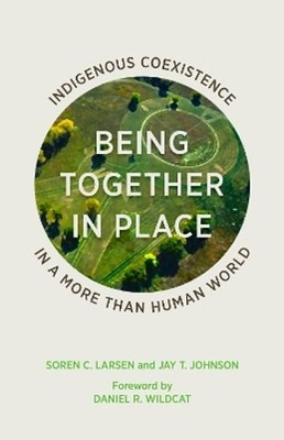 Being Together in Place: Indigenous Coexistence in a More Than Human World: Used