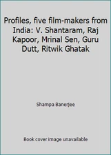 Profiles, five film-makers from India: V. Shantaram, Raj Kapoor, Mrinal Sen,...
