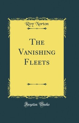 The Vanishing Fleets (Classic Reprint)