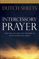 Dutch Sheets | Intercessory Prayer Study Guide - How God Can Use Your Prayers...