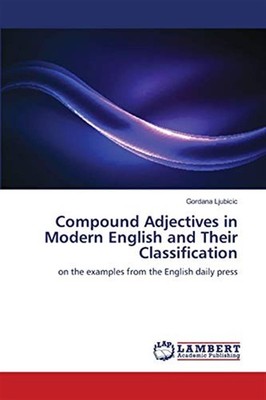 Zusammengesetzte Adjektive im modernen Englisch und ihre Klassifikation: auf der Exa...
