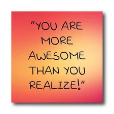 You are More Awesome Than You Realize! Magnet Decal, 4x4 Inches