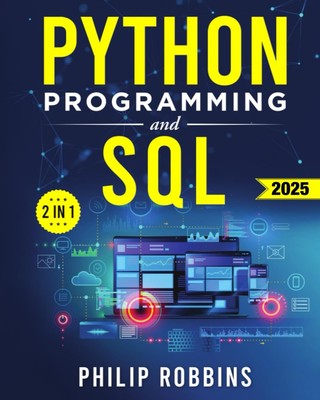 Python Programming and SQL: The Definitive Guide for Beginners to Learn Pyth...