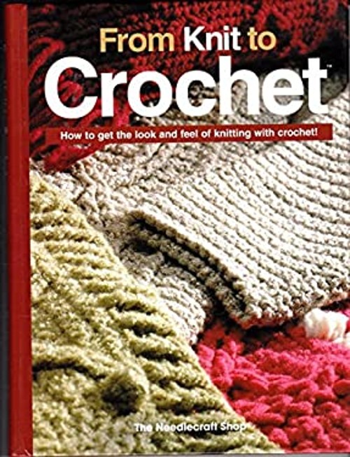 From Knit to Crochet : How to Get the Look and Feel of Knitting wFree US Delivery | ISBN:1573671770