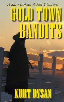 Gold Town Bandits (Sam Colder: Bounty Hunter) -  NEW Kurt Dysan 2023-08-24