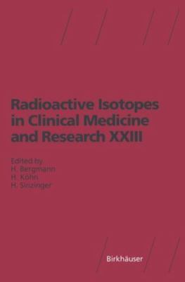Radioactive Isotopes in Clinical Medicine and Research Xxiii, Hardcover by Be...