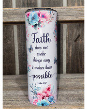 Faith Does Not Make Things Easy - 20oz oz 20 oz. 20oz. - Sublimation Tumbler
