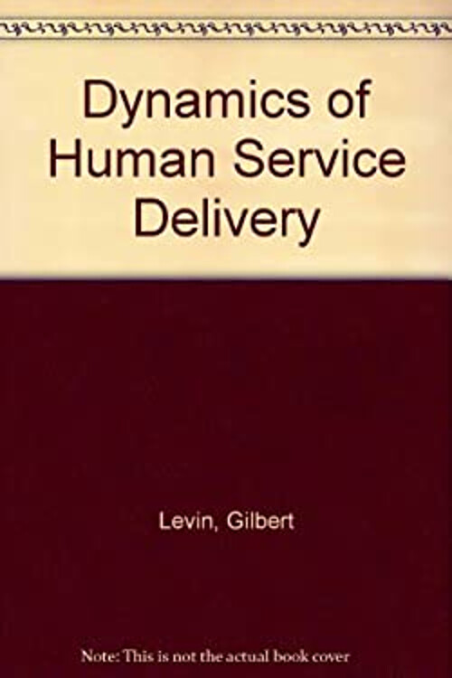 The Dynamics of Human Service Delivery Edward B., Levin, Gilbert
