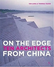 On the Edge Ten Architects from China Hardcover Ian Luna