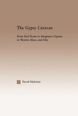 The Gypsy Caravan: From Real Roma to Imaginary Gypsies in Western Music by David