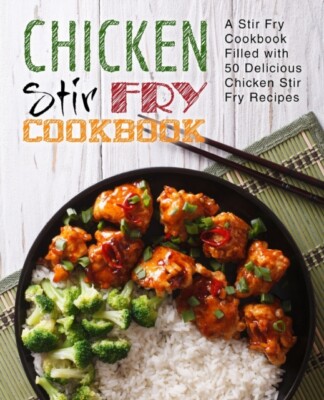 Press - Chicken Stir Fry Cookbook  A Stir Fry Cookbook Filled with 50  - X555z