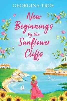 New Beginnings by the Sunflower Cliffs: The first in a romantic, escapist series