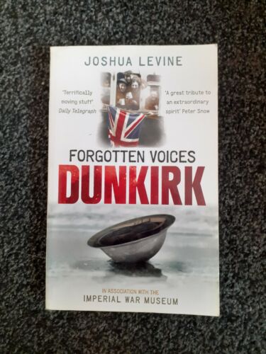Forgotten Voices of Dunkirk by Joshua Levine Paperback Book - Good Condition.