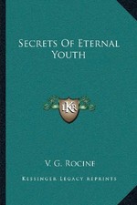 SECRETS OF ETERNAL YOUTH By V. G. Rocine **BRAND NEW**