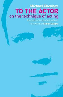 To the Actor: On the Technique of Acting by Michael Chekhov (Paperback, 2002)