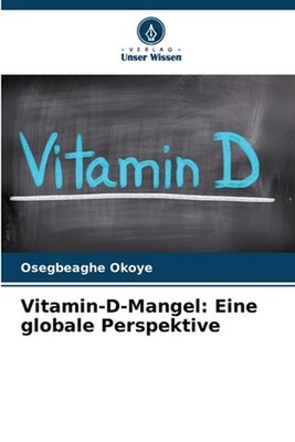 Vitamin-D-Mangel: Eine globale Perspektive by Osegbeaghe Okoye (German) Paperbac