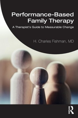 Fishman - Performance-Based Family Therapy  A Therapist's Guide to Mea - X555z