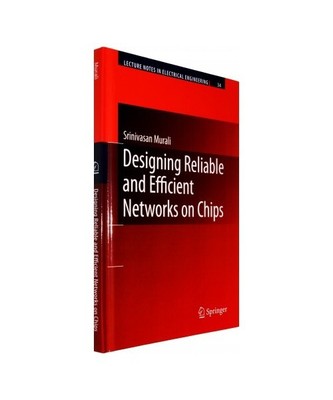 Designing Reliable and Efficient Networks on Chips, Srinivasan Murali