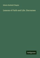 Edwin Hubbell Chapin | Lessons Of Faith And Life. Discourses | Taschenbuch