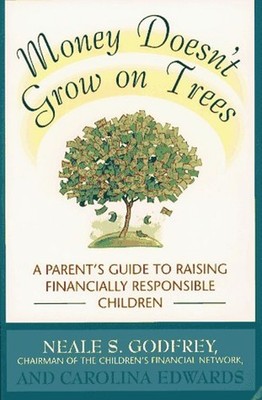 Money Doesn't Grow on Trees : A Parent's Guide to Raising Financi