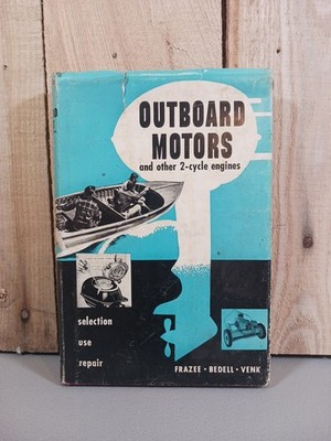 Outboard Motors 2 cycle engines Use & Repair Vintage 1953 HC Frazee Bedell Venk
