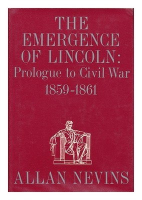 NEVINS, ALLAN (1890-1971) The Emergence of Lincoln, Volume 2: Prologue to Civil