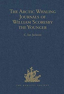 The Arctic Whaling Journals of William Scoresby the Younger / Vol