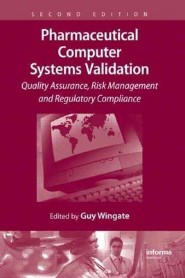 Pharmaceutical Computer Systems Validation : Quality Assurance, Risk Manageme...