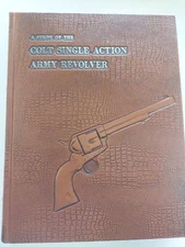 A STUDY OF THE COLT SINGLE ACTION ARMY REVOLVER by Ron Graham, John A. Kopec and