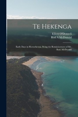 Elliott O'Donne Te Hekenga; Early Days in Horowhenua, Being the Re (Taschenbuch)