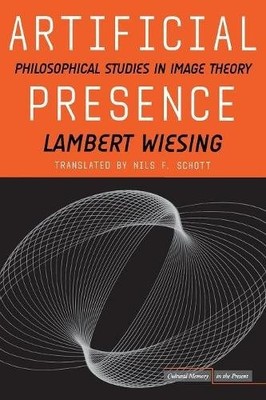 Artificial Presence   Philosophical Studies in Image Theory Wiesing Schott